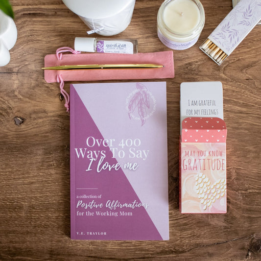 Over 400 Ways to Say I Love Me: A Collection of Positive Affirmations for the Working Mom